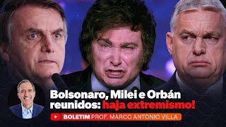 Bolsonaro, Milei e Orbán reunidos: haja extremismo!