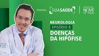 Websérie Sua Saúde - Neurologia - EP09 Doenças da Hipófise