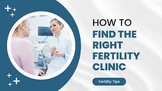 How To Find The Right Fertility Clinic