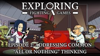 Addressing Common “All or Nothing” Thinking | Exploring Fighting Games 02