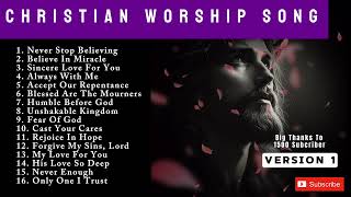 CHRISTIAN WORSHIP SONG || NEVER STOP BELIEVING || PRAISE AND WORSHIP SONG