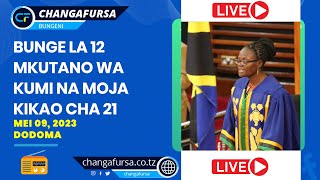 🔴#CHANGAFURSA :  BUNGE LA 12 : MKUTANO WA KUMI NA MOJA KIKAO CHA ISHIRINI NA MOJA  TAREHE 09/05/2023