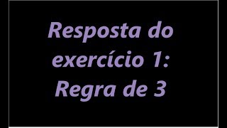 Resposta do exercício 1 - Regra de 3