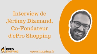 Interview de Jérémy Diamand : Co-Fondateur d'ePro Shopping au salon Connect Street