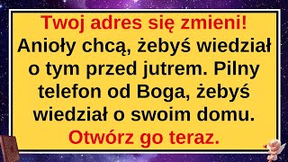 Twoj adres się zmieni! Anioły chcą, żebyś wiedział o tym przed jutrem. Pilny telefon od Boga, żebyś