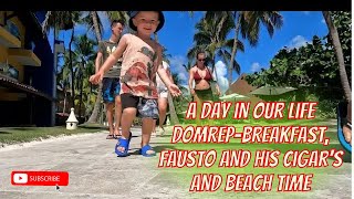 a day in our life-domrep Breakfast,Fausto and his Cigar's and Beach time