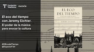 El eco del tiempo, con Jeremy Eichler. El poder de la música para evocar la cultura - English