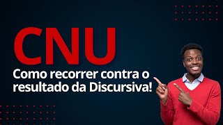 CNU - Recorrer contra o resultado da Discursiva