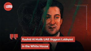 Rashid Al Malik UAE Biggest Lobbyist in the White House