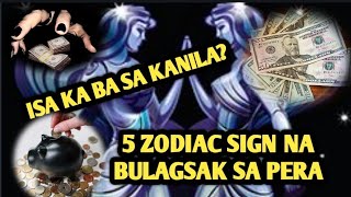 TOP 5 ZODIAC NA BULAGSAK SA PERA | HOROSCOPE KAPALARAN