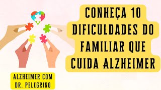 Conheça 10 dificuldades do familiar que cuida Alzheimer