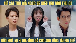 Nữ sát thủ giả ngốc để điều tra thù cũ, ai ngờ gia đình tưởng ngốc thật gả cho anh tổng tài giả què