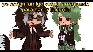 yo con mi amigo virtual arreglando para hacer llamada...//gacha club