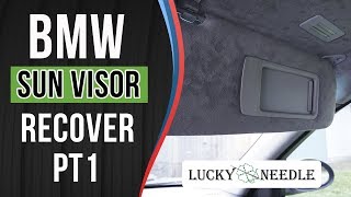 How To Recover Sun Visors - E90 BMW - Part 1