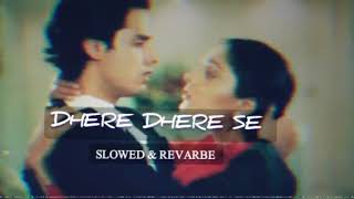 Dhere Dhere Se (Slowed  & Revarbe) Ashiqui 90s hits song