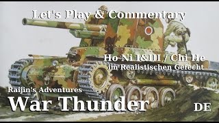 Let's Play War Thunder Ho Ni I/III & Chi He Realistic Battle Gameplay / DE Commentary