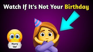 Watch This Video If It's Not Your Birthday! (Hurry Up!)