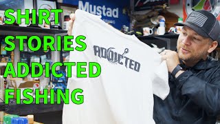 Addicted Fishing Shirt Story - Brought to You by Shirtspace.com