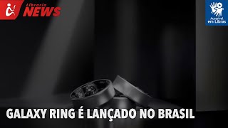 Galaxy Ring é lançado no Brasil (Libras)