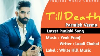 Parmish Verma : Till Death - Latest Punjabi Song | Yeah Proof | Laddi Chahal | New Punjabi Song 2021