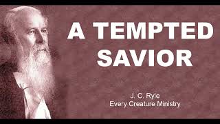 A TEMPTED SAVIOR | J. C RYLE | EVERY CREATURE MINISTRY