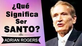 Que Significa Ser Santo | Adrian Rogers | El Amor que Vale | Predicas Cristianas