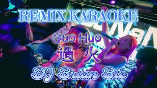 Remix Karaoke || No Vocal || Guo Huo - 過火 || By Dj Brian Bie