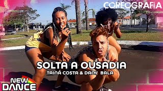 Solta a Ousadia - Tainá Costa e Dany Bala NEWDANCE COREOGRAFIA