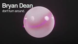 Bryan Dean - don't turn around.