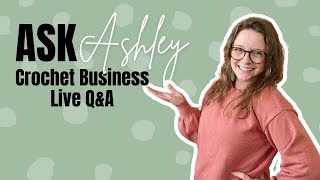 Secrets of Success in Crocheting Business- Ask Ashley Episode 54