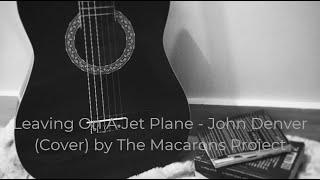 Leaving On A Jet Plane - John Denver Cover by The Macarons Project (Lyric/Lirik)