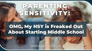 OMG, My HSY Is Freaked Out About Starting Middle School