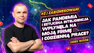 #2 Zabiznesowani: Jak pandemia i AI wpłynęła na moją firmę i codzienną pracę? | Jarek Witoń