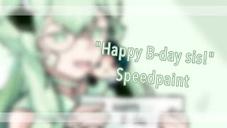 | Happy Birthday Sis! | speedpaint |