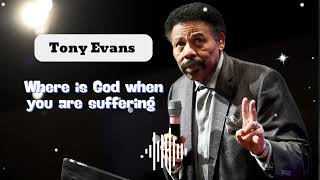 Where is God when you are suffering || Tony Evans