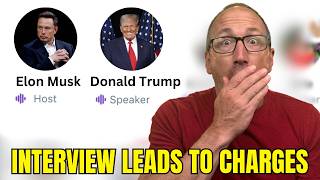 Did they go too far?  Trump and Elon Interview Leads to CHARGES Filed??