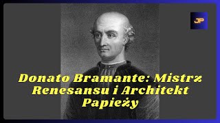 Donato Bramante: Mistrz Renesansu i Architekt Papieży.