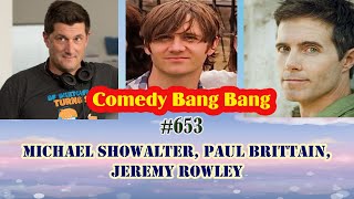 #653 Comedy Bang Bang - Michael Showalter, Paul Brittain, Jeremy Rowley !!