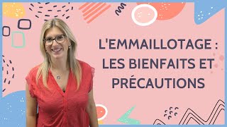 L'EMMAILLOTAGE : LES BIENFAITS ET LES PRECAUTIONS