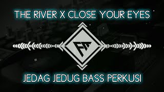 DJ THE RIVER X CLOSE YOUR EYES JEDAG JEDUG BASS PERKUSI VIRAL TIK TOK 2023