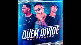 MC CH DA ZO, BIELZINHO OXATO, TROVÃO NO BEAT & MC M10 - QUEM DIVIDE MULTIPLICA ( REMIX BREGA FUNK )