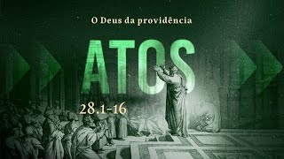 ATOS 28.1-16 - O Deus da providência