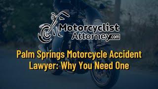 Palm Springs Motorcycle Accident Lawyer: Why You Need One