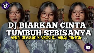 DJ BIARKAN CINTA TUMBUH SEBISANYA || DJ KARNA SU SAYANG JEDAG JEDUG MENGKANE VIRAL TIKTOK