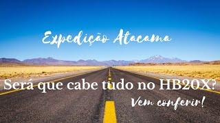 Expedição  Atacama 2023 - Será que cabe tudo em um HB20x? #overlander #atacama #expediçaoatacama