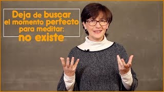 Deja de buscar el momento perfecto para meditar: no existe