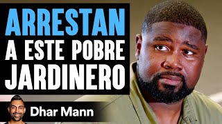 Arrestan A Este Pobre Jardinero | Dhar Mann Studios