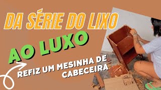 DA SÉRIE : DO LIXO AO LUXO - Reformei uma mesinha de cabeceira.