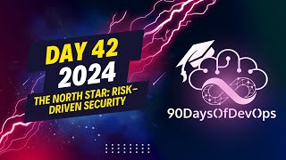 Day 42 - The North Star: Risk-driven security