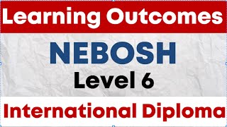 NEBOSH Level 6 International Diploma | Course Learning Outcomes | DI1